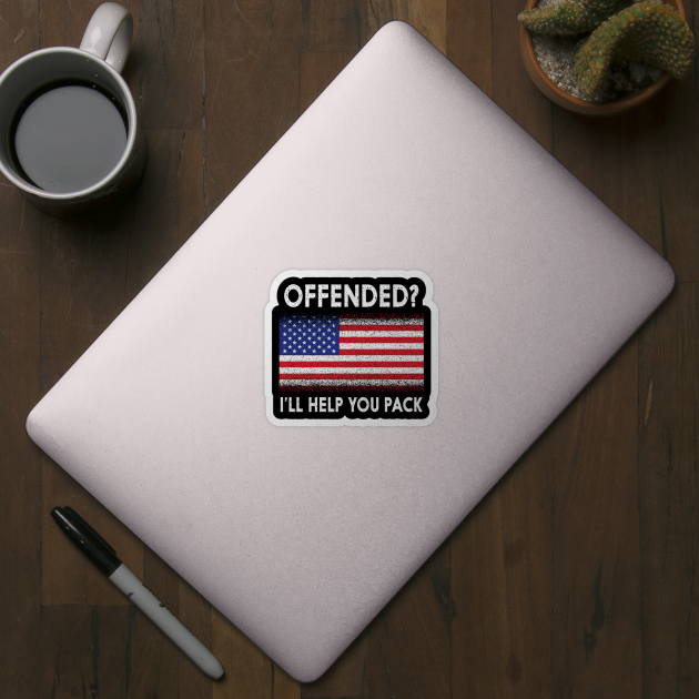 'Offended? I'll Help You Pack' Political by ourwackyhome